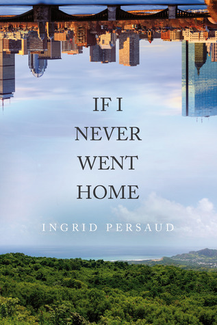 If I Never Went Home, by Ingrid persaud